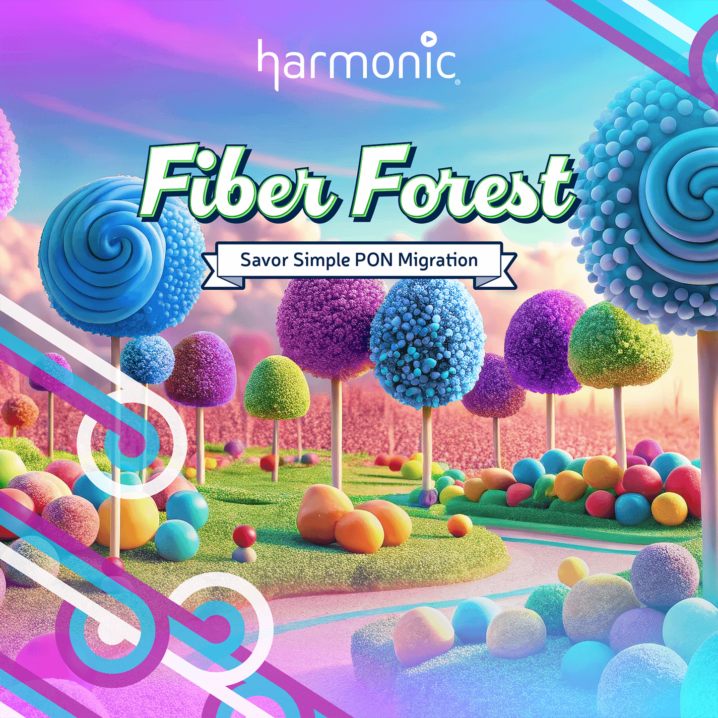Fiber Forest, Savor Simple PON Migration: Forest made of candy for Harmonic's broadband land.