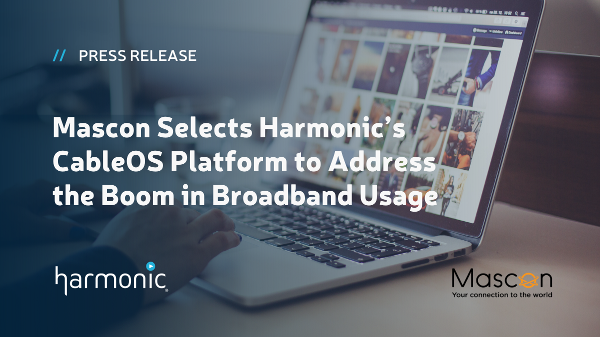 Mascon Selects Harmonic's CableOS Platform to Address the Boom in Broadband Usage